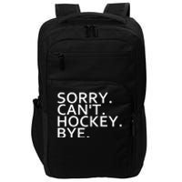 Sorry Cant Hockey Bye Funny Hockey Player Lover Long Sleeve Impact Tech Backpack