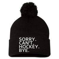 Sorry Cant Hockey Bye Funny Hockey Player Lover Long Sleeve Pom Pom 12in Knit Beanie