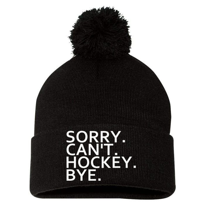 Sorry Cant Hockey Bye Funny Hockey Player Lover Long Sleeve Pom Pom 12in Knit Beanie