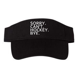 Sorry Cant Hockey Bye Funny Hockey Player Lover Long Sleeve Valucap Bio-Washed Visor