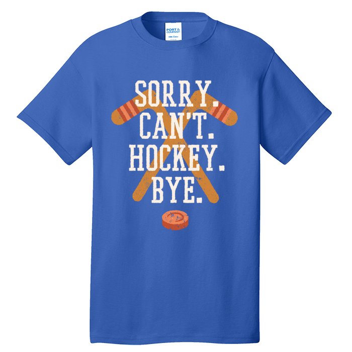 Sorry CanT Hockey Bye Funny Busy Player Meme Gift Tall T-Shirt