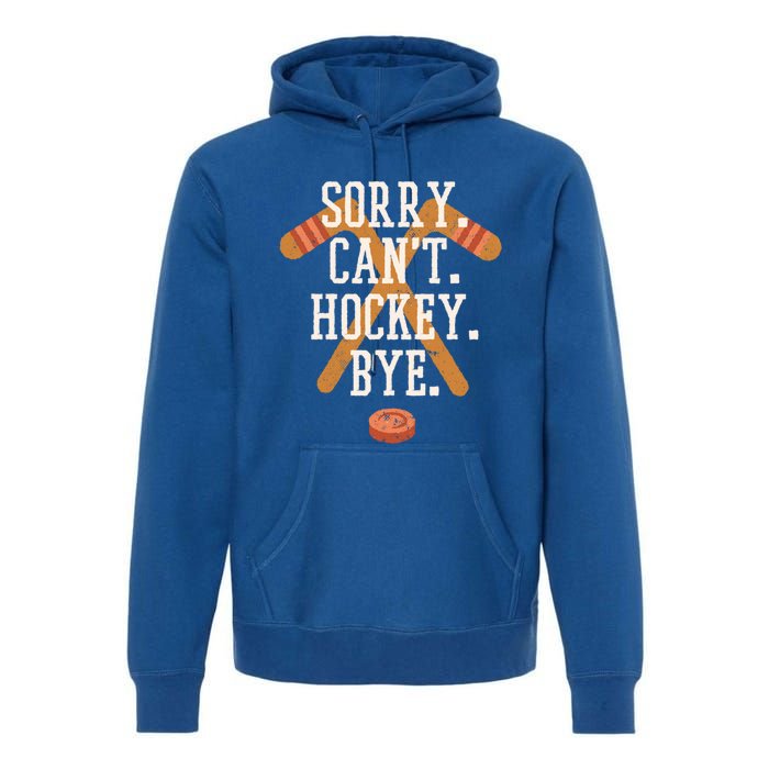 Sorry CanT Hockey Bye Funny Busy Player Meme Gift Premium Hoodie