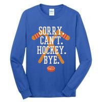 Sorry CanT Hockey Bye Funny Busy Player Meme Gift Tall Long Sleeve T-Shirt