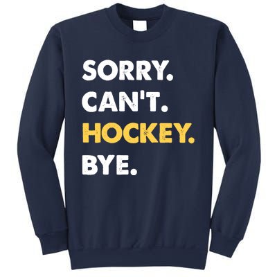 Sorry CanT Hockey Bye Funny Hockey Sweatshirt