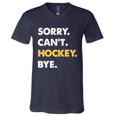 Sorry CanT Hockey Bye Funny Hockey V-Neck T-Shirt