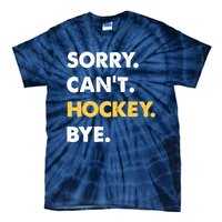 Sorry CanT Hockey Bye Funny Hockey Tie-Dye T-Shirt