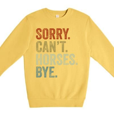 Sorry Cant Horses Bye Funny Horse Premium Crewneck Sweatshirt