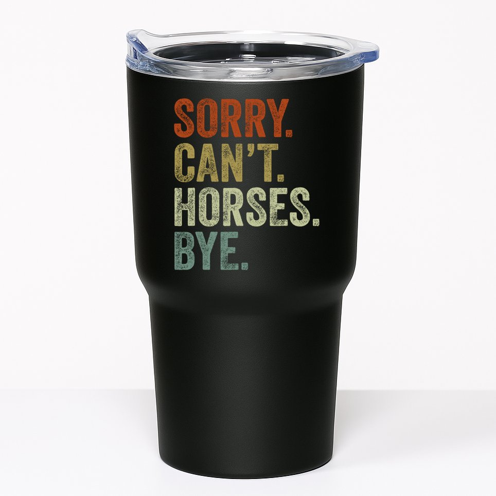 Sorry Cant Horses Bye Funny Horse Tumbler