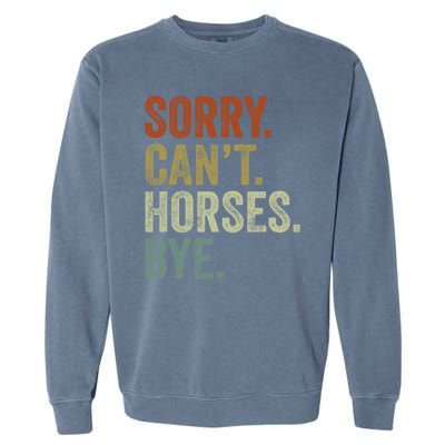 Sorry Cant Horses Bye Funny Horse Garment-Dyed Sweatshirt