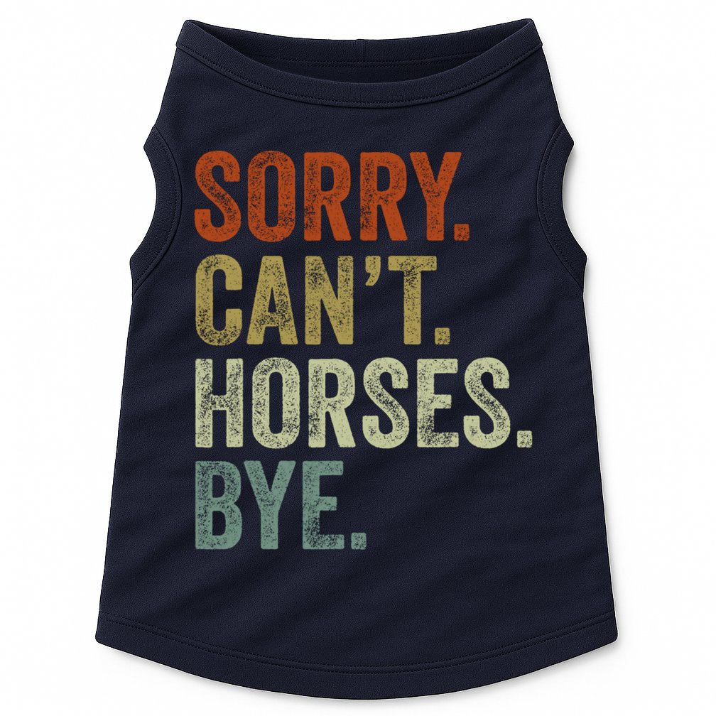 Sorry Cant Horses Bye Funny Horse Doggie Tank