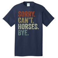 Sorry Cant Horses Bye Funny Horse Tall T-Shirt