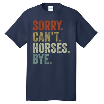 Sorry Cant Horses Bye Funny Horse Tall T-Shirt