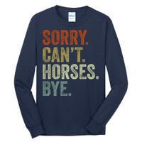 Sorry Cant Horses Bye Funny Horse Tall Long Sleeve T-Shirt