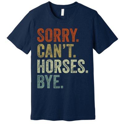 Sorry Cant Horses Bye Funny Horse Premium T-Shirt