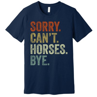 Sorry Cant Horses Bye Funny Horse Premium T-Shirt