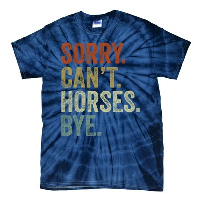 Sorry Cant Horses Bye Funny Horse Tie-Dye T-Shirt