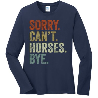 Sorry Cant Horses Bye Funny Horse Ladies Long Sleeve Shirt