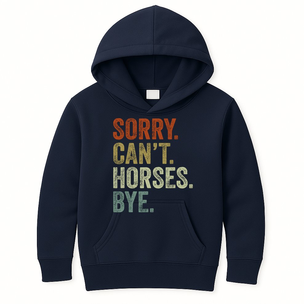 Sorry Cant Horses Bye Funny Horse Kids Hoodie