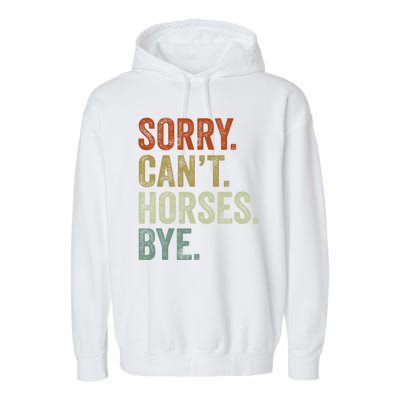 Sorry Cant Horses Bye Funny Horse Garment-Dyed Fleece Hoodie