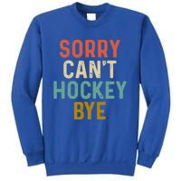 Sorry Cant Hockey Bye Sports Game Team Coach Player Funny Gift Sweatshirt