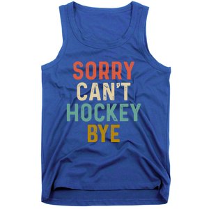 Sorry Cant Hockey Bye Sports Game Team Coach Player Funny Gift Tank Top