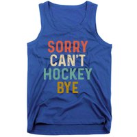 Sorry Cant Hockey Bye Sports Game Team Coach Player Funny Gift Tank Top