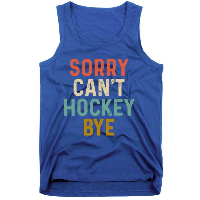 Sorry Cant Hockey Bye Sports Game Team Coach Player Funny Gift Tank Top