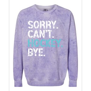 Sorry CanT Hockey Bye Funny Hockey Lover Funny Gift Colorblast Crewneck Sweatshirt