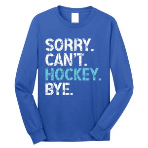 Sorry CanT Hockey Bye Funny Hockey Lover Funny Gift Long Sleeve Shirt