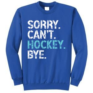 Sorry CanT Hockey Bye Funny Hockey Lover Funny Gift Sweatshirt