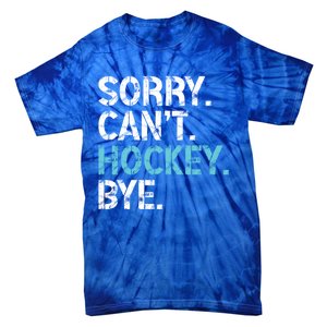 Sorry CanT Hockey Bye Funny Hockey Lover Funny Gift Tie-Dye T-Shirt