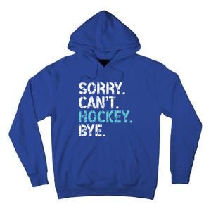 Sorry CanT Hockey Bye Funny Hockey Lover Funny Gift Tall Hoodie