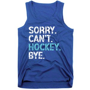 Sorry CanT Hockey Bye Funny Hockey Lover Funny Gift Tank Top