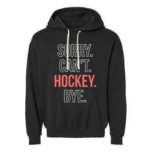 Sorry. Cant. Hockey. Bye. Garment-Dyed Fleece Hoodie