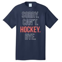 Sorry. Cant. Hockey. Bye. Tall T-Shirt