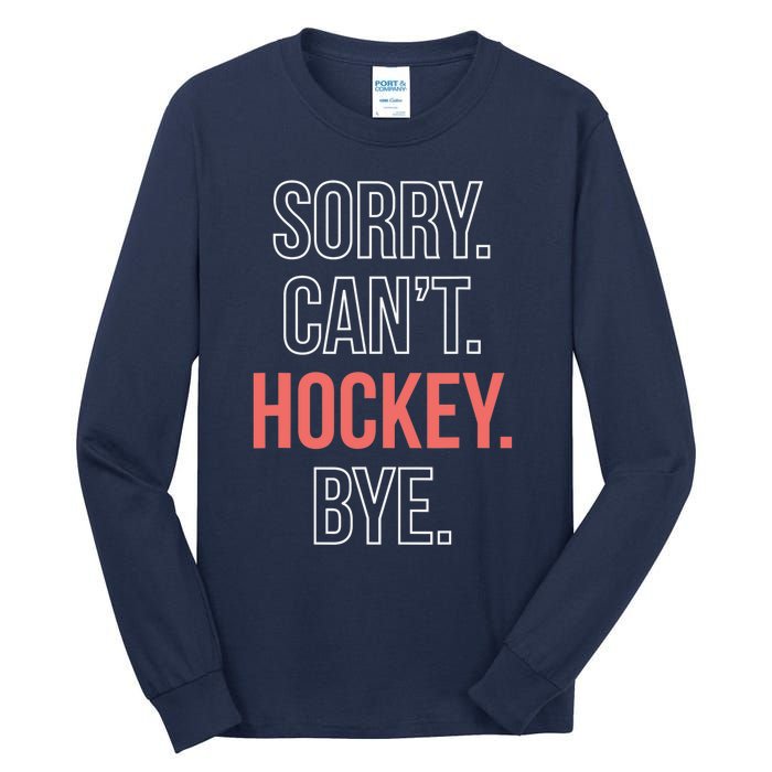 Sorry. Cant. Hockey. Bye. Tall Long Sleeve T-Shirt