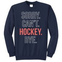 Sorry. Cant. Hockey. Bye. Tall Sweatshirt