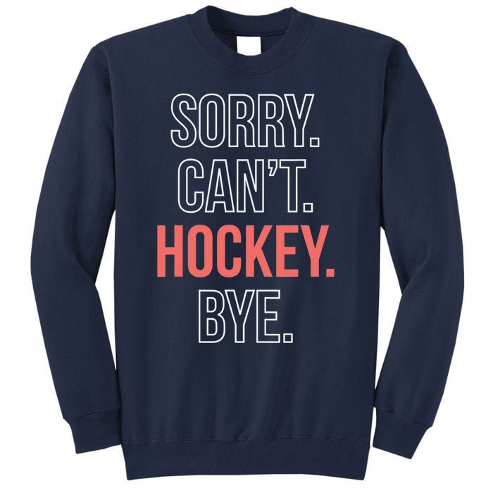 Sorry. Cant. Hockey. Bye. Tall Sweatshirt