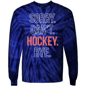 Sorry. Cant. Hockey. Bye. Tie-Dye Long Sleeve Shirt