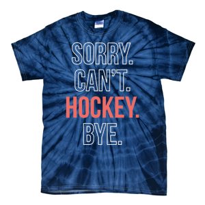 Sorry. Cant. Hockey. Bye. Tie-Dye T-Shirt