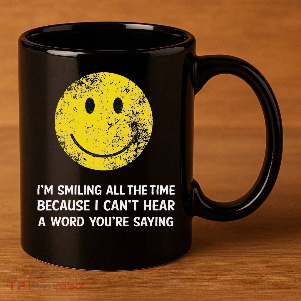 Smiling Cant Hear A Word Funny Deaf Old People Joke 11oz C Handle Ceramic Mug
