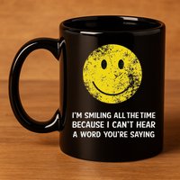 Smiling Cant Hear A Word Funny Deaf Old People Joke 11oz C Handle Ceramic Mug