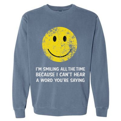Smiling Cant Hear A Word Funny Deaf Old People Joke Garment-Dyed Sweatshirt