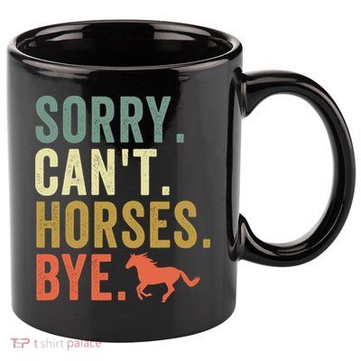 Sorry CanT Horses Bye Vintage Horseback Riding Women Girls 11oz C Handle Ceramic Mug