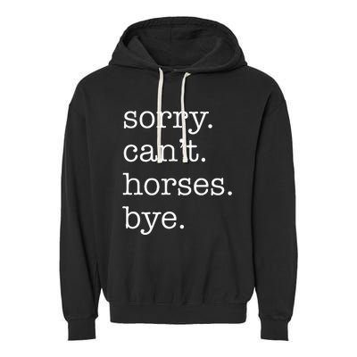 Sorry Cant Horses Bye Funny Horse Garment-Dyed Fleece Hoodie