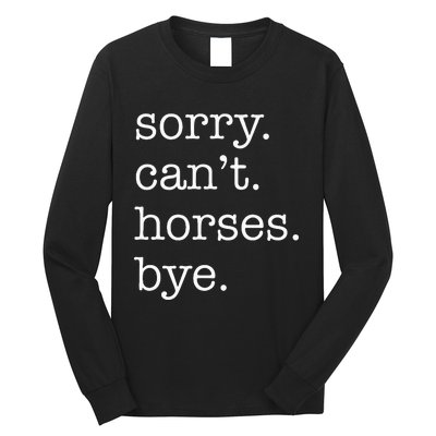 Sorry Cant Horses Bye Funny Horse Long Sleeve Shirt