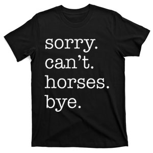 Sorry Cant Horses Bye Funny Horse T-Shirt