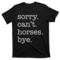 Sorry Cant Horses Bye Funny Horse T-Shirt