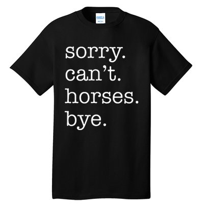 Sorry Cant Horses Bye Funny Horse Tall T-Shirt