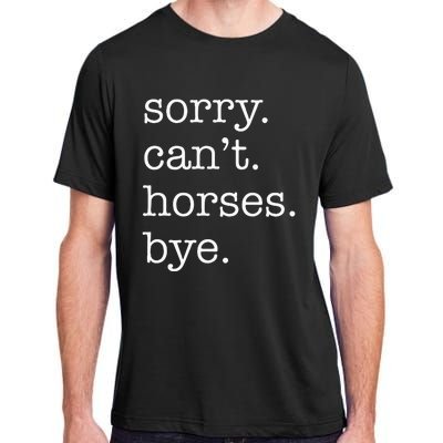 Sorry Cant Horses Bye Funny Horse Adult ChromaSoft Performance T-Shirt